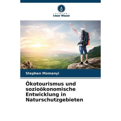 Ökotourismus und sozioökonomische Entwicklung in Naturschutzgebieten, Taschenbuch von Stephen Momanyi, Verlag Unser Wissen, 978-620-9-33771-0
