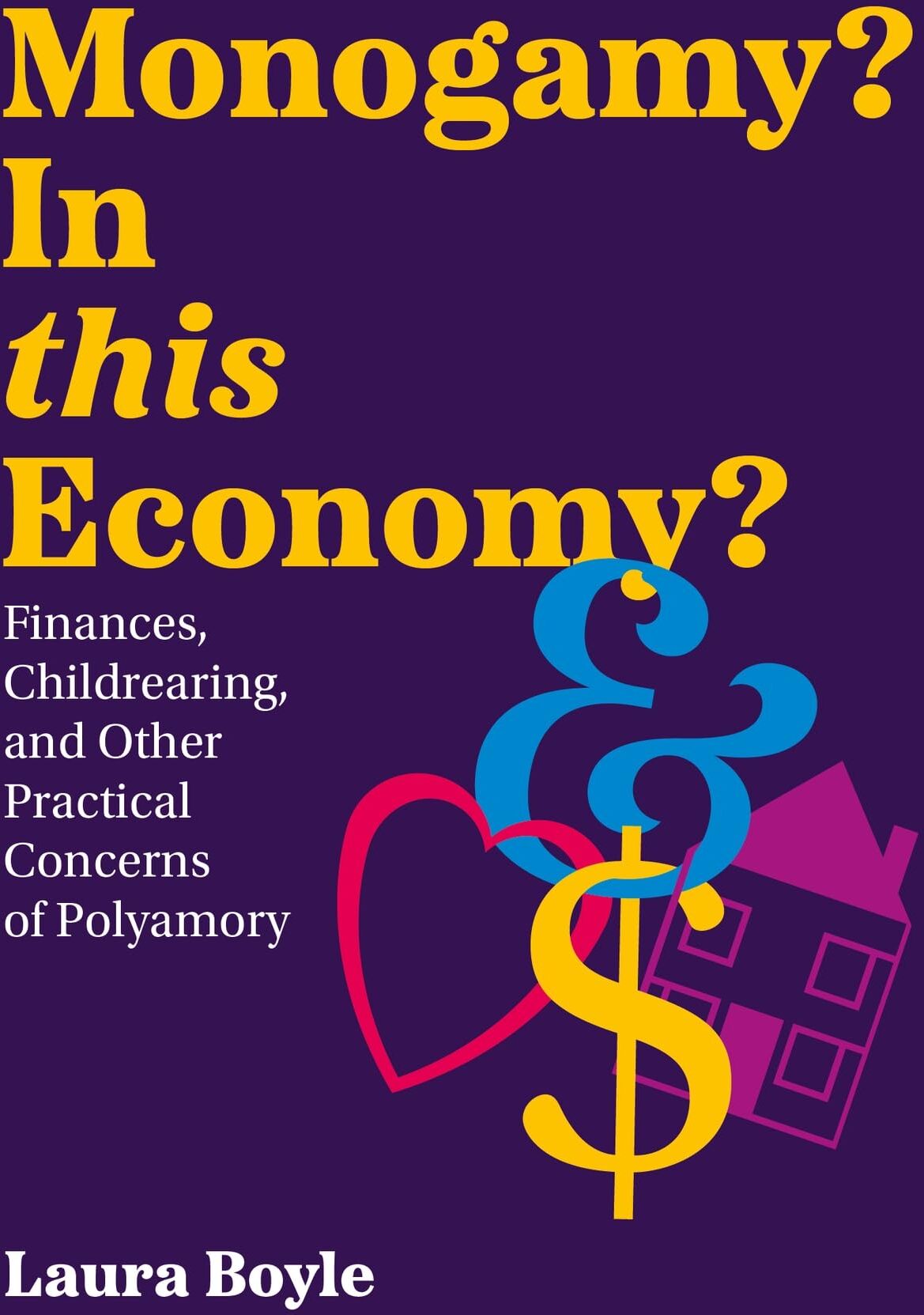 Laura Boyle - Monogamy? In this Economy?: Finances, Childrearing, and Other Practical Concerns of Polyamory - Preis vom 30.09.2026 09:01:18 h