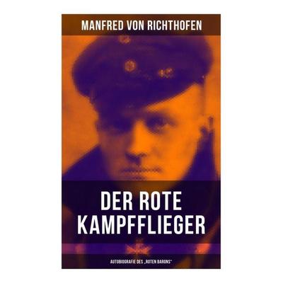 Der rote Kampfflieger - Autobiografie des 'Roten Barons'; Taschenbuch von Manfred Richthofen, Musaicum Books, 978-80-272-6313-4