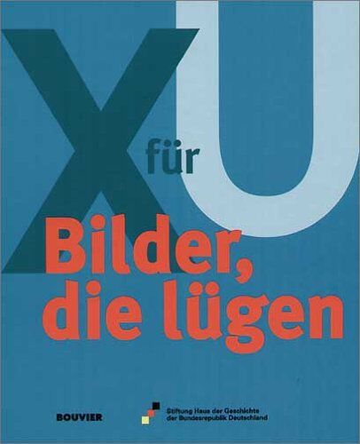 Wiesbaden Vereinigung der Landesdenkmalpfleger in der Bundesrepublik Deutschland - Bilder, die lügen: X für U. Begleitbuch zur Ausstellung im Haus der Geschichte der Bundesrepublik Deutschland, Zeitgeschichtliches Forum Leipzig, 2. März bis Juni 2000 - Pr