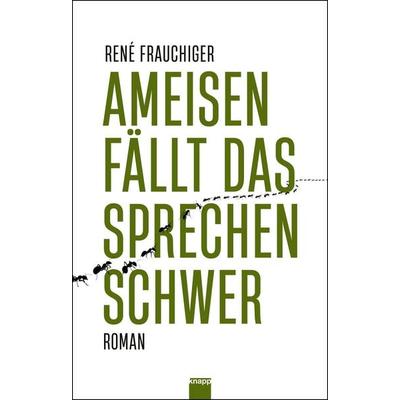 Ameisen fällt das Sprechen schwer, Gebundene Ausgabe von René Frauchiger, Knapp Verlag, 978-3-906311-99-9