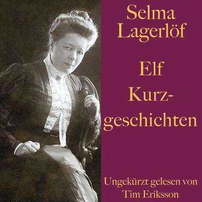 Selma Lagerlöf: Elf Kurzgeschichten - Selma Lagerlöf, Audio, 9783955976798