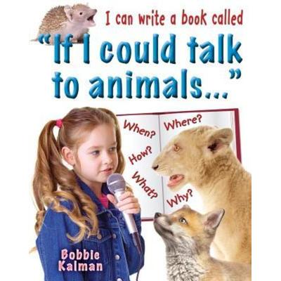 I Can Write a Book Called If I Could Talk to Animals..., Taschenbuch von Bobbie Kalman, Crabtree, 978-0-7787-8003-8