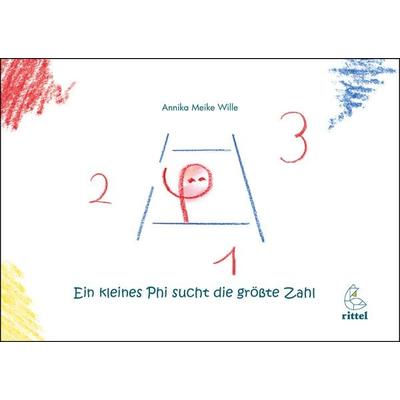 Ein kleines Phi sucht die größte Zahl, Geheftet von Annika Meike Wille, Rittel-Verlag, 978-3-936443-30-1
