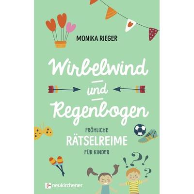 Wirbelwind und Regenbogen, Gebundene Ausgabe von Monika Rieger, Neukirchener Verlagsgesellschaft, 978-3-7615-6654-1