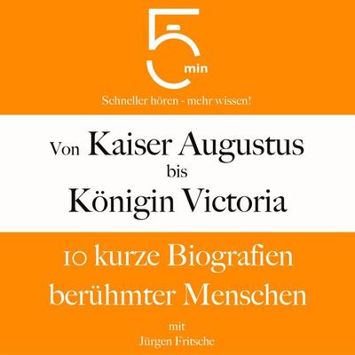 Von Kaiser Augustus bis Königin Victoria - 5 Minuten,5 Minuten Biografien,Jürgen Fritsche, Audio, 9783754511008