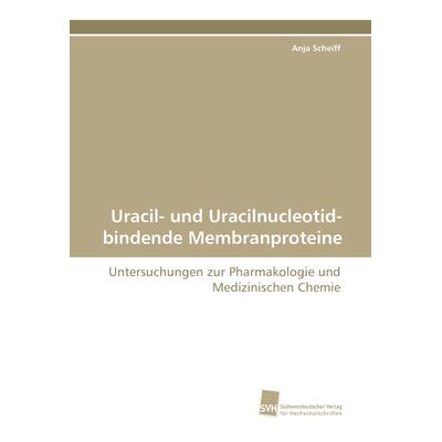 Uracil- und Uracilnucleotid-bindende Membranproteine, Taschenbuch von Anja Scheiff, Südwestdeutscher Verlag für Hochschulschriften, 978-3-8381-2498-8