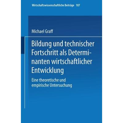 Bildung und technischer Fortschritt als Determinanten wirtschaftlicher Entwicklung, Taschenbuch von Michael Graff, Physica, 978-3-7908-0820-9