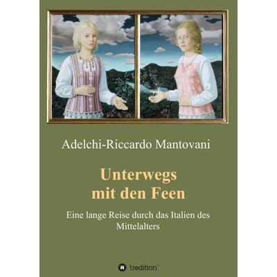 Unterwegs mit den Feen, Taschenbuch von Adelchi-Riccardo Mantovani, Tredition, 978-3-7345-6419-2