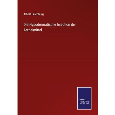 Die Hypodermatische Injection der Arzneimittel, Gebundene Ausgabe von Albert Eulenburg, Outlook, 978-3-375-00931-1