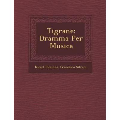 Tigrane: Dramma Per Musica, von Niccolo Piccinni,Francesco Silvani, Saraswati Press, 978-1-249-99767-2