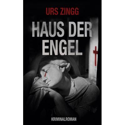 Haus der Engel, Taschenbuch von Urs Zingg, BoD – Books on Demand, 978-3-7583-2211-2