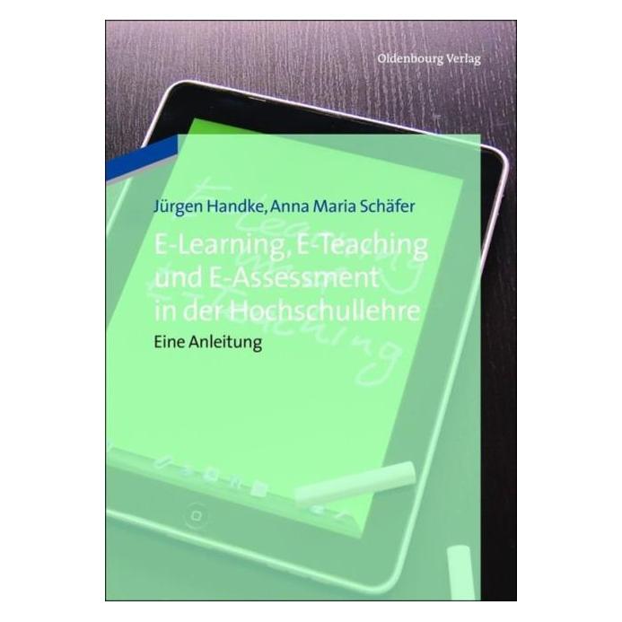 De Gruyter E-Learning, E-Teaching und E-Assessment in der Hochschullehre (Deutsch, Hardcover, Anna Maria Schäfer, Jürgen Handke) (8875846)
