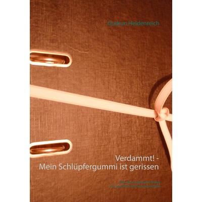 Verdammt! - Mein Schlüpfergummi ist gerissen, Taschenbuch von Gudrun Heidenreich, BoD – Books on Demand, 978-3-7357-5923-8