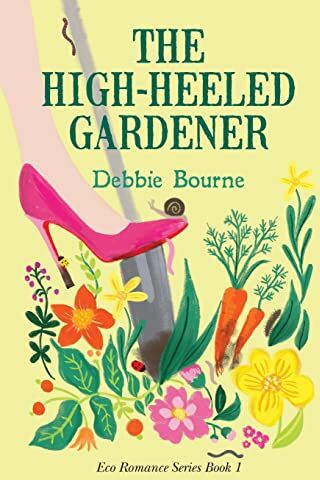 Debbie Bourne - The High-Heeled Gardener: An Eco Romance Comedy (Eco Romance Series, Band 1) - Preis vom 09.10.2026 07:28:09 h