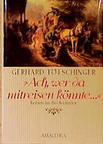 Gerhard Tötschinger - Ach, wer da mitreisen könnte: Reisen im Biedermeier - Preis vom 30.09.2026 09:01:18 h