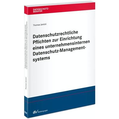Datenschutzrechtliche Pflichten zur Einrichtung eines unternehmensinternen Datenschutz-Managementsystems, Taschenbuch von Thomas Janicki, Fachmedien
