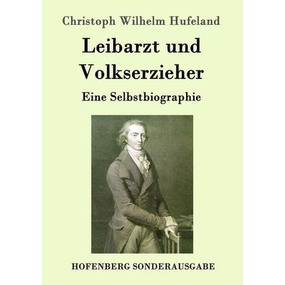 Leibarzt und Volkserzieher, Taschenbuch von Christoph Wilhelm Hufeland, Hofenberg, 978-3-86199-792-4