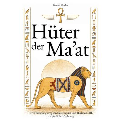 Hüter der Ma'at; Taschenbuch von Daniel Mader, BoD – Books on Demand, 978-3-696-76159-2