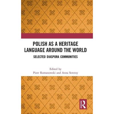 Polish as a Heritage Language Around the World, Gebundene Ausgabe von Piotr Seretny, Anna Romanowski, Taylor & Francis, 978-1-03-251393-5