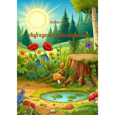Aufregende Tierabenteuer, Taschenbuch von Sabine Sener, Epubli, 978-3-8187-0404-9