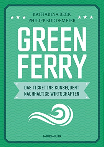 Katharina Beck - Green Ferry – Das Ticket ins konsequent nachhaltige Wirtschaften - Preis vom 13.10.2026 11:25:28 h