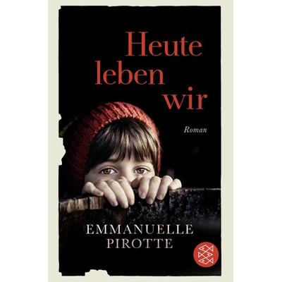 Heute leben wir, Taschenbuch von Emmanuelle Pirotte, Fischer Taschenbuch Verlag