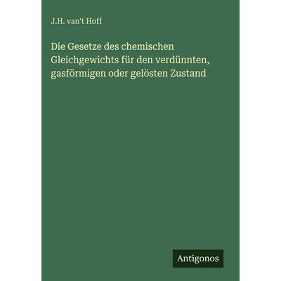 Die Gesetze des chemischen Gleichgewichts für den verdünnten, gasförmigen oder gelösten Zustand, Gebundene Ausgabe von J. H. van't Hoff, Antigonos
