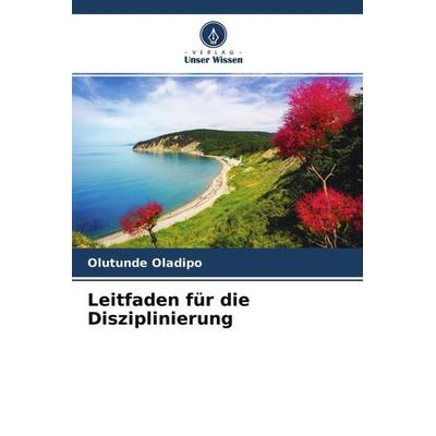 Leitfaden für die Disziplinierung, Taschenbuch von Olutunde Oladipo, Verlag Unser Wissen, 978-620-4-55950-6