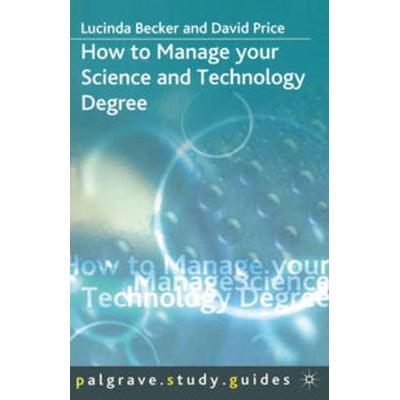 How to Manage your Science and Technology Degree, Taschenbuch von Lucinda Becker,David Price, Macmillan Education Elt, 978-1-4039-0640-3