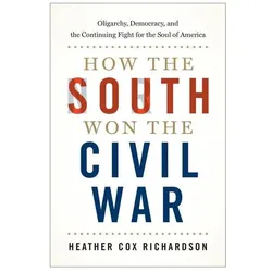 How the South Won the Civil War, Sachbücher von Heather Cox Richardson