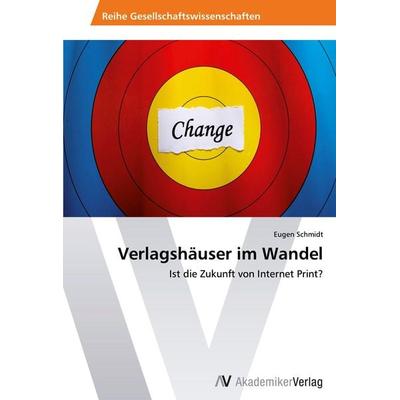 Verlagshäuser im Wandel, Taschenbuch von Eugen Schmidt, AV Akademikerverlag, 978-3-639-46343-9