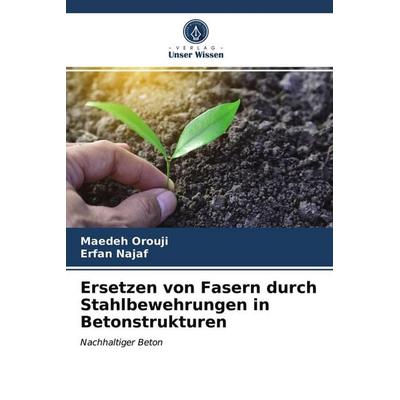 Ersetzen von Fasern durch Stahlbewehrungen in Betonstrukturen, Taschenbuch von Maedeh Orouji,Erfan Najaf, Verlag Unser Wissen, 978-620-3-31069-6