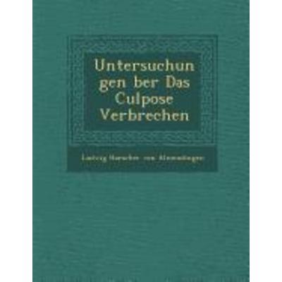Untersuchungen Ber Das Culpose Verbrechen, von , Saraswati Press, 978-1-286-88163-7