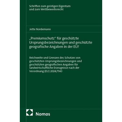 „Premiumschutz“ für geschützte Ursprungsbezeichnungen und geschützte geografische Angaben in der EU?, Taschenbuch von Jette Nordemann, Nomos,