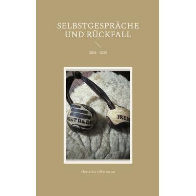 Selbstgespräche und Rückfall, Taschenbuch von Hertaldis Offermann, BoD – Books on Demand, 978-3-695-74403-9