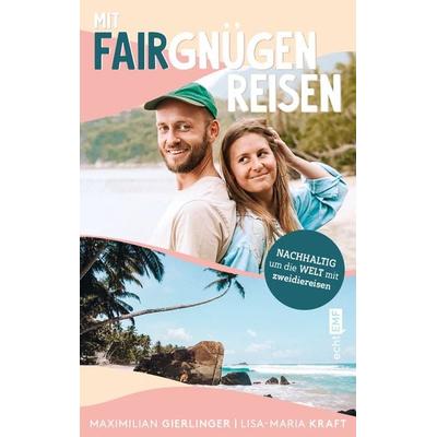 Mit Fairgnügen reisen, Taschenbuch von Lisa-Maria Kraft,Maximilian Gierlinger, Edition Michael Fischer / EMF Verlag