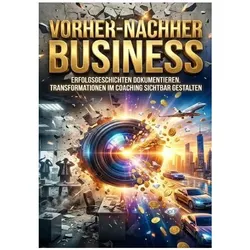 Vorher-Nachher Business: Erfolgsgeschichten dokumentieren, Ratgeber von Miriam Brandt