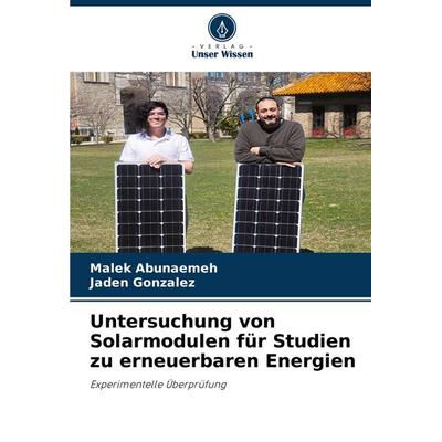 Untersuchung von Solarmodulen für Studien zu erneuerbaren Energien, Taschenbuch von Malek Abunaemeh,Jaden Gonzalez, Verlag Unser Wissen,