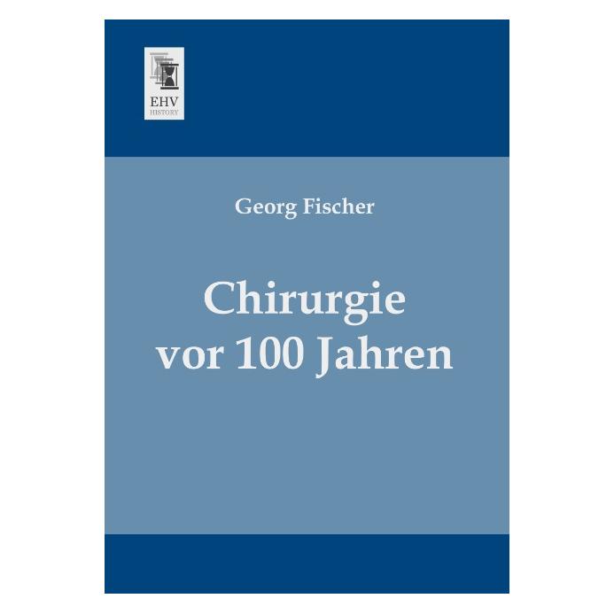 EHV-History Chirurgie vor 100 Jahren (Deutsch, Softcover, Georg Fischer) (55523055)