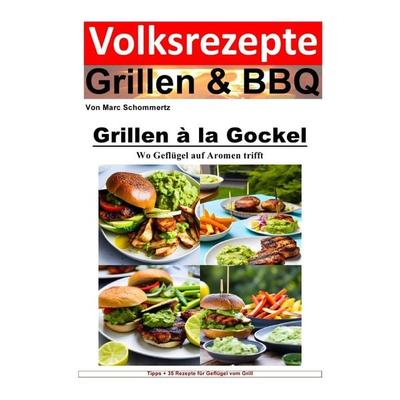 Volksrezepte Grillen & BBQ / Volksrezepte Grillen und BBQ - Grillen à la Gockel - Wo Geflügel auf Aromen trifft, Taschenbuch von Marc Schommertz,
