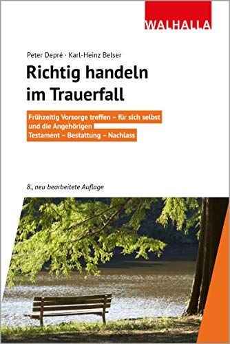 Peter Depré - Richtig handeln vor und im Trauerfall: Frühzeitig Vorsorge treffen - für sich selbst und die Angehörigen: Testament - Bestattung - Nachlass; Walhalla Rechtshilfen - Preis vom 09.10.2026 07:28:09 h
