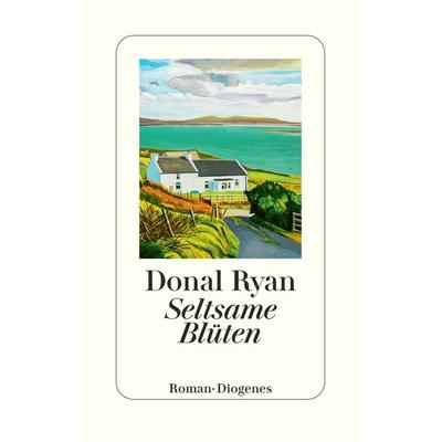 Seltsame Blüten, Gebundene Ausgabe von Donal Ryan, Diogenes Verlag AG