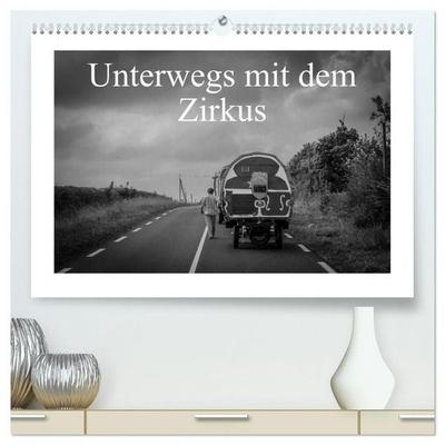 Unterwegs mit dem Zirkus (hochwertiger Premium Wandkalender 2027 DIN A2 quer), Kunstdruck in Hochglanz