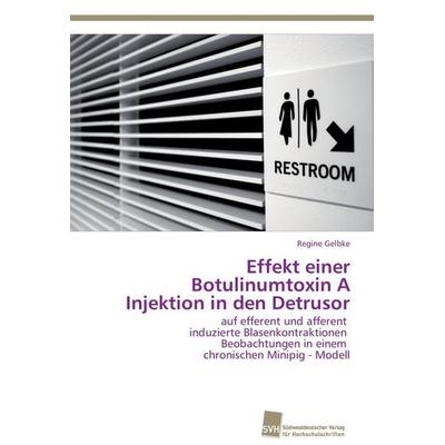 Effekt einer Botulinumtoxin A Injektion in den Detrusor, Taschenbuch von Regine Gelbke, Südwestdeutscher Verlag für Hochschulschriften,