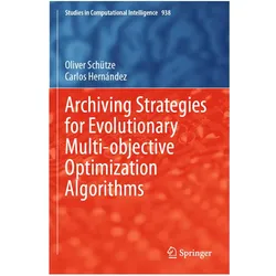 Archiving Strategies for Evolutionary Multi-objective Optimization Algorithms, Fachbücher von Carlos Hernández, Oliver Schütze