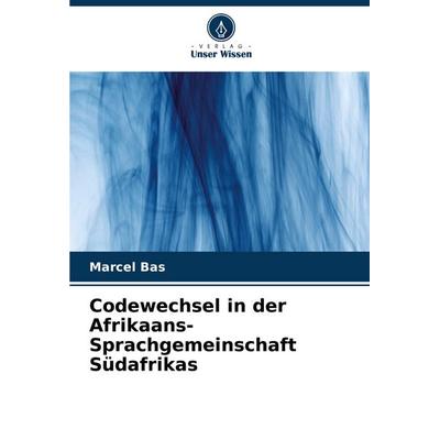 Codewechsel in der Afrikaans-Sprachgemeinschaft Südafrikas, Taschenbuch von Marcel Bas, Verlag Unser Wissen, 978-620-7-36072-7