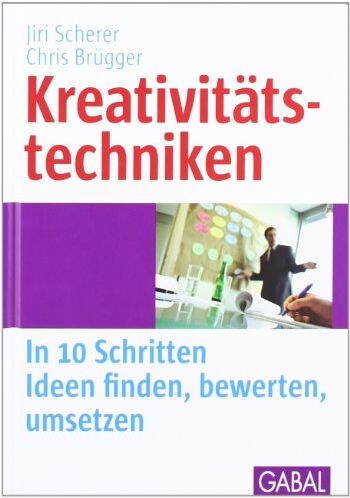 Jiri Scherer - Kreativitätstechniken: In 10 Schritten Ideen finden, bewerten, umsetzen - Preis vom 30.09.2026 09:01:18 h