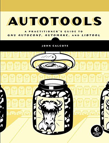 John Calcote - Autotools: A Practitioner's Guide to GNU Autoconf, Automake, and Libtool - Preis vom 10.10.2026 11:48:34 h