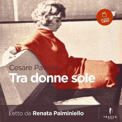 Tra donne sole - Cesare Pavese, Audio, 9791280409119